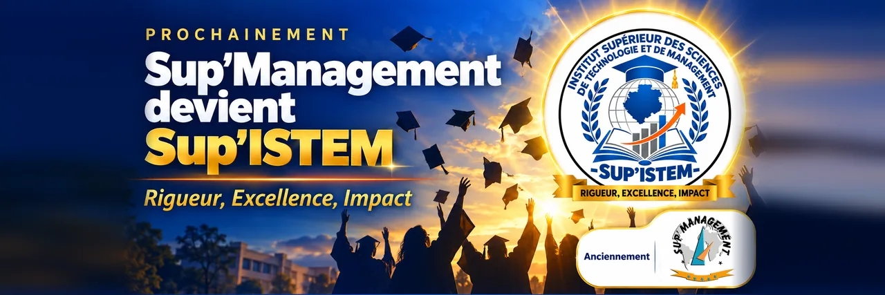 Prochainement, Sup’Management devient Sup’ISTEM : Rigueur, Excellence, Impact.